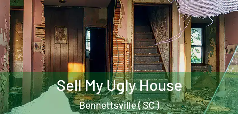 Sell My Ugly House Bennettsville ( SC )