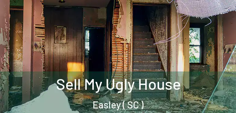 Sell My Ugly House Easley ( SC )