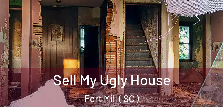 Sell My Ugly House Fort Mill ( SC )