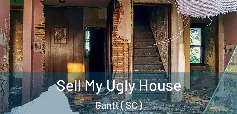 Sell My Ugly House Gantt ( SC )