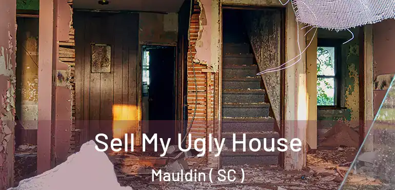 Sell My Ugly House Mauldin ( SC )