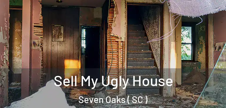 Sell My Ugly House Seven Oaks ( SC )