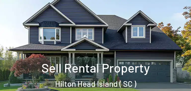 Sell Rental Property Hilton Head Island ( SC )