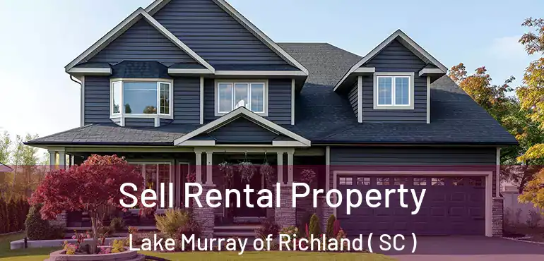 Sell Rental Property Lake Murray of Richland ( SC )