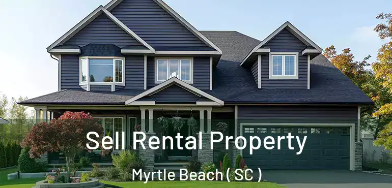 Sell Rental Property Myrtle Beach ( SC )