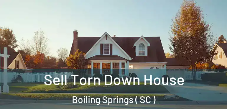 Sell Torn Down House Boiling Springs ( SC )