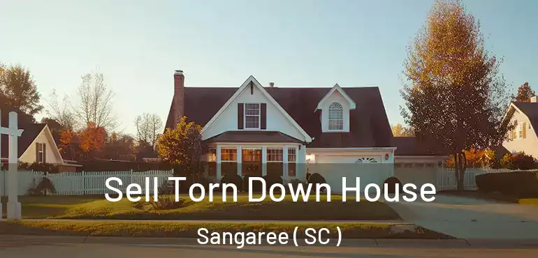 Sell Torn Down House Sangaree ( SC )