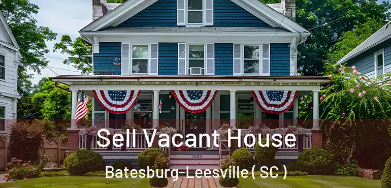 Sell Vacant House Batesburg-Leesville ( SC )