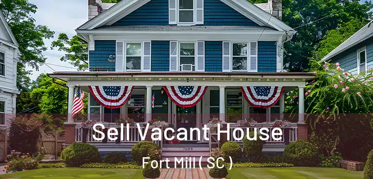 Sell Vacant House Fort Mill ( SC )