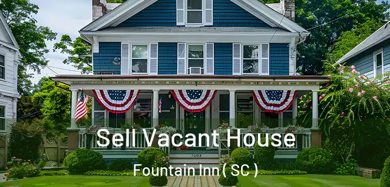 Sell Vacant House Fountain Inn ( SC )