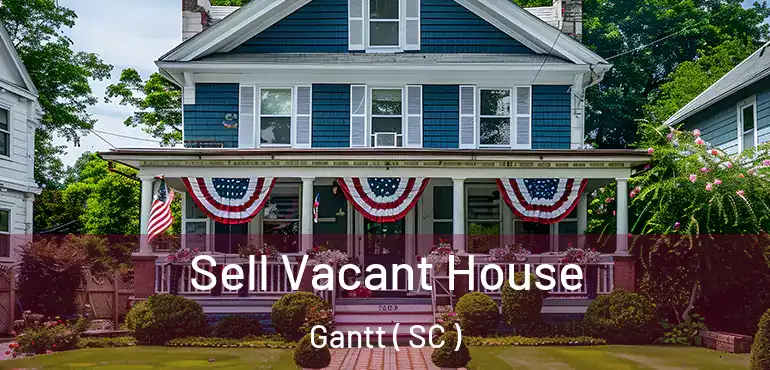 Sell Vacant House Gantt ( SC )