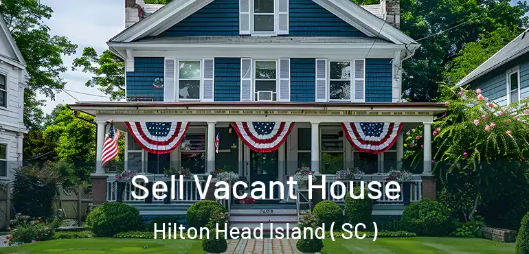 Sell Vacant House Hilton Head Island ( SC )