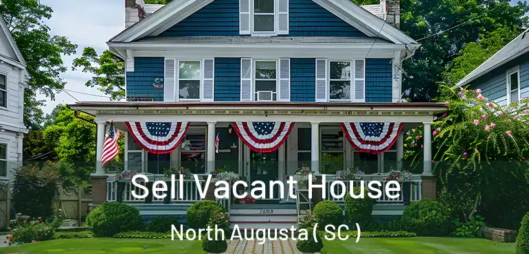 Sell Vacant House North Augusta ( SC )