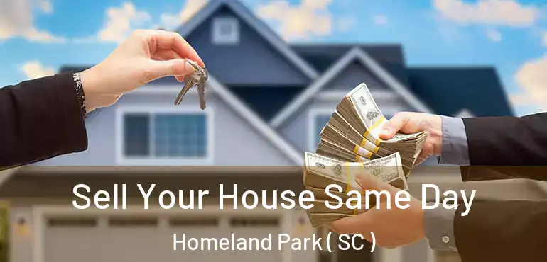 Sell Your House Same Day Homeland Park ( SC )