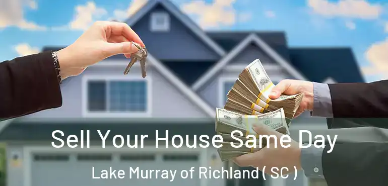 Sell Your House Same Day Lake Murray of Richland ( SC )
