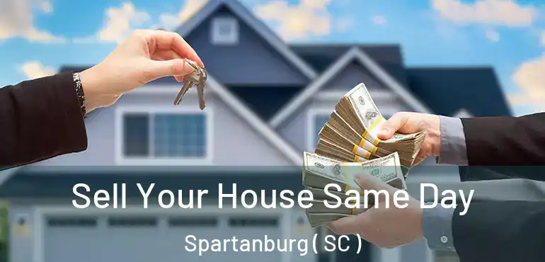 Sell Your House Same Day Spartanburg ( SC )
