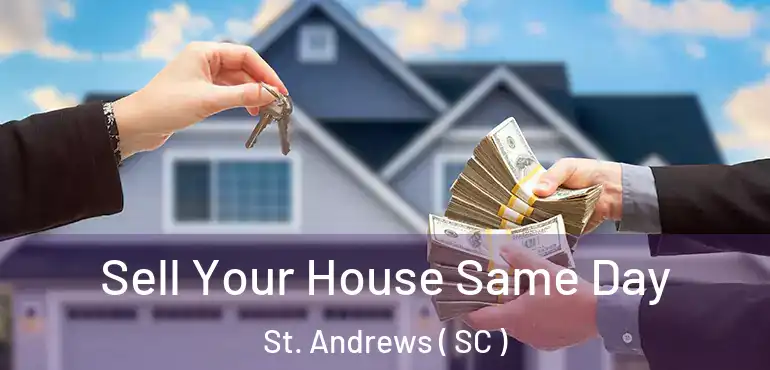 Sell Your House Same Day St. Andrews ( SC )