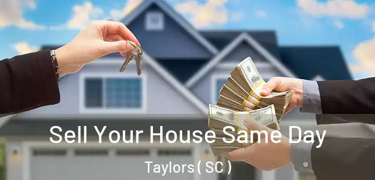 Sell Your House Same Day Taylors ( SC )