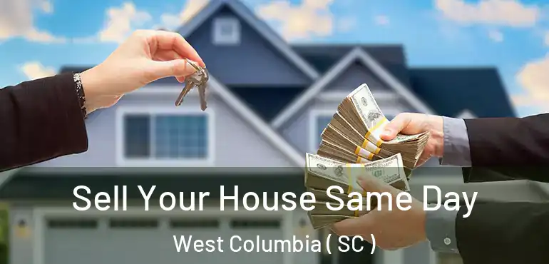 Sell Your House Same Day West Columbia ( SC )