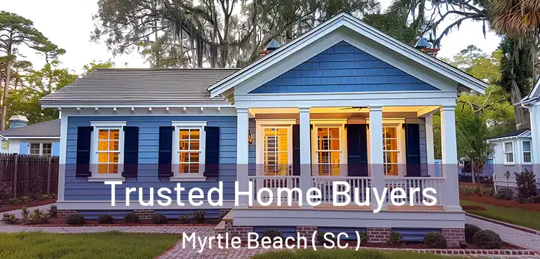 Trusted Home Buyers Myrtle Beach ( SC )