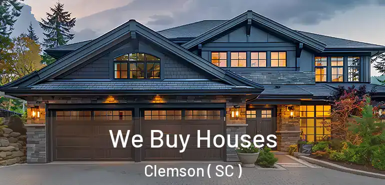 We Buy Houses Clemson ( SC )