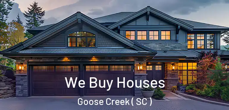 We Buy Houses Goose Creek ( SC )