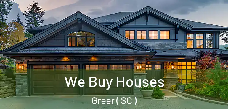 We Buy Houses Greer ( SC )