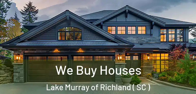 We Buy Houses Lake Murray of Richland ( SC )