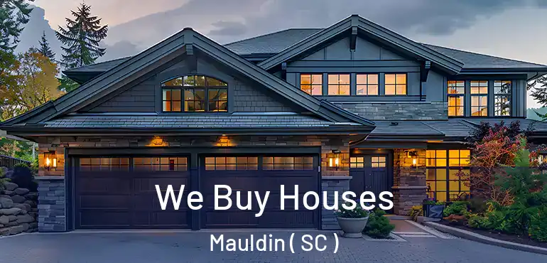 We Buy Houses Mauldin ( SC )