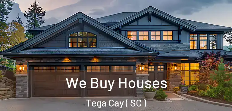 We Buy Houses Tega Cay ( SC )
