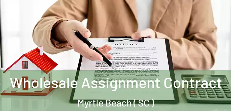 Wholesale Assignment Contract Myrtle Beach ( SC )
