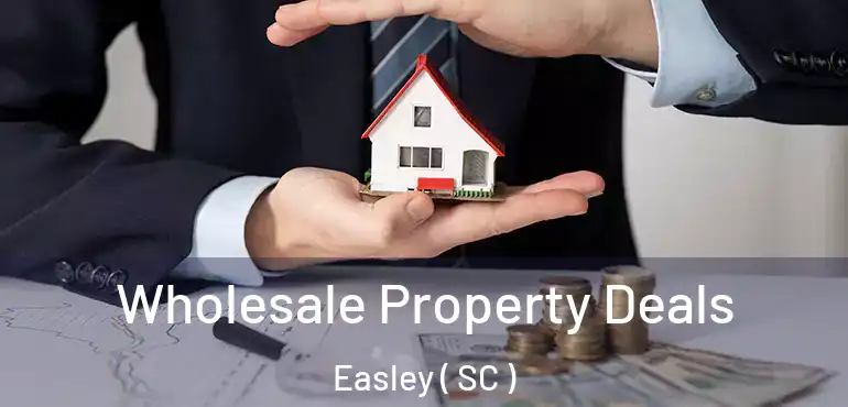 Wholesale Property Deals Easley ( SC )