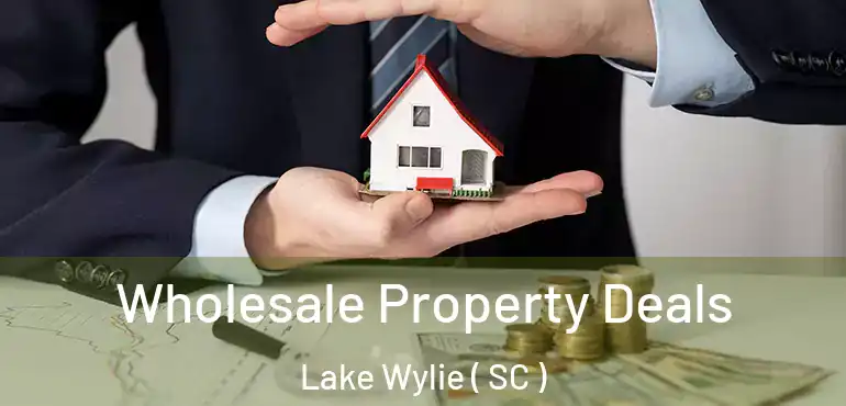 Wholesale Property Deals Lake Wylie ( SC )