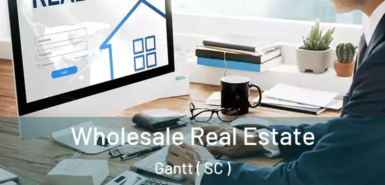 Wholesale Real Estate Gantt ( SC )