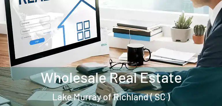 Wholesale Real Estate Lake Murray of Richland ( SC )