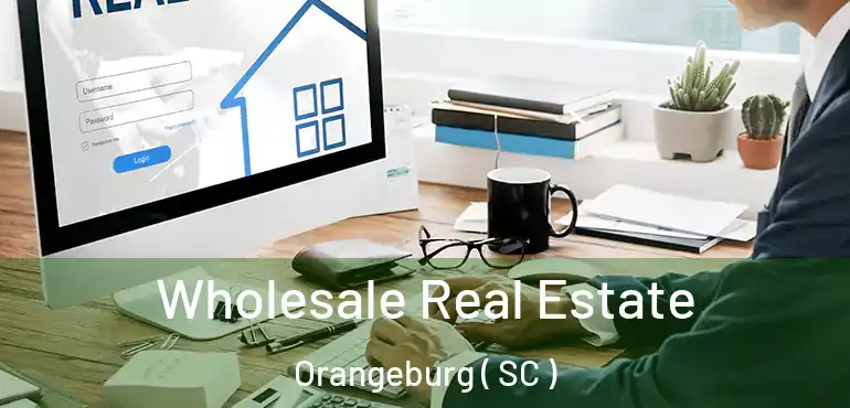 Wholesale Real Estate Orangeburg ( SC )