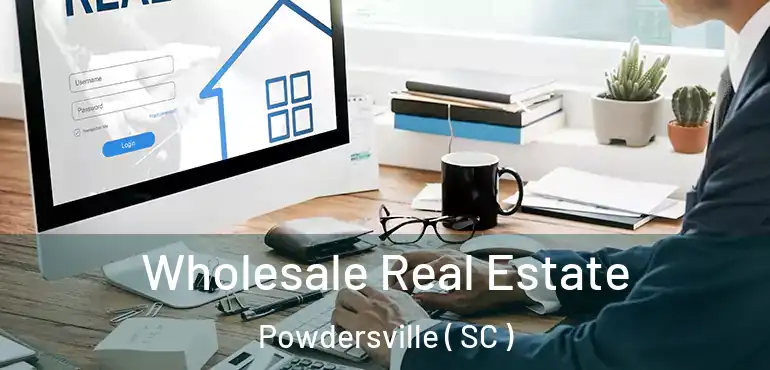 Wholesale Real Estate Powdersville ( SC )