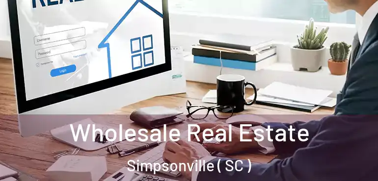 Wholesale Real Estate Simpsonville ( SC )