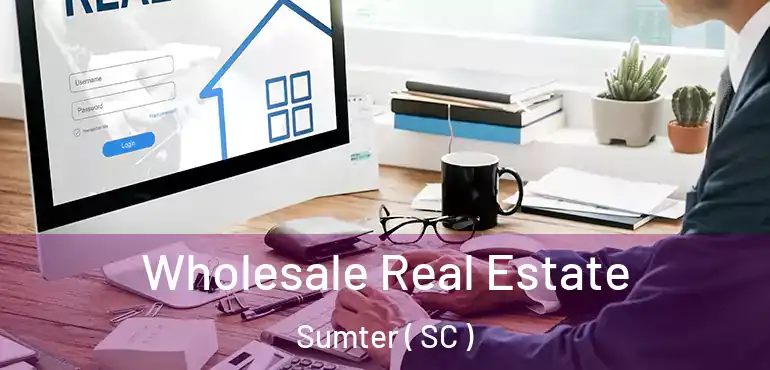 Wholesale Real Estate Sumter ( SC )