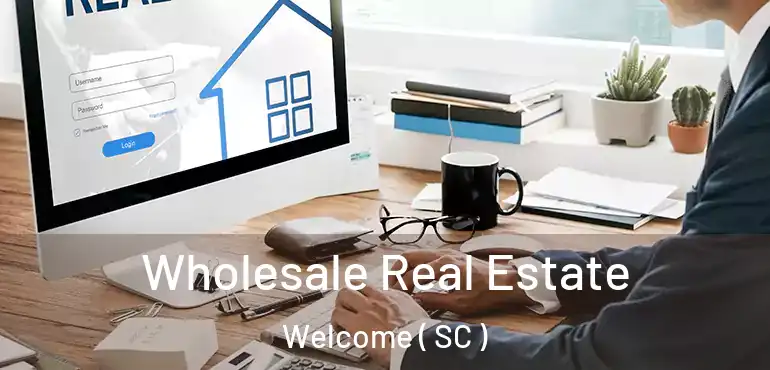 Wholesale Real Estate Welcome ( SC )