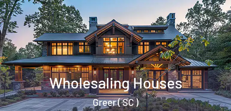 Wholesaling Houses Greer ( SC )