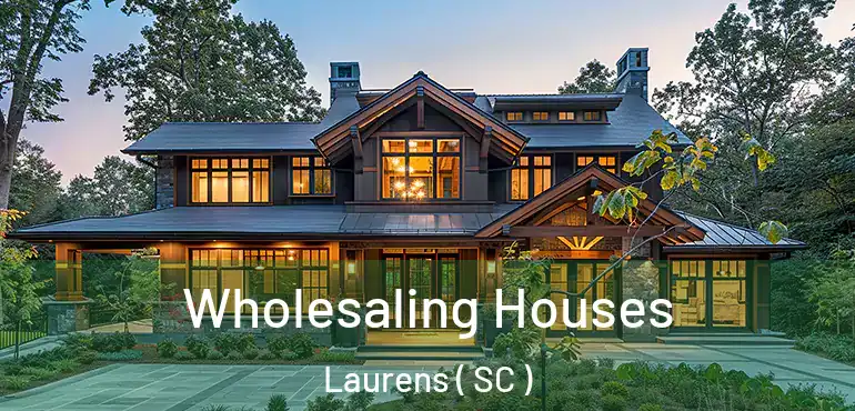 Wholesaling Houses Laurens ( SC )