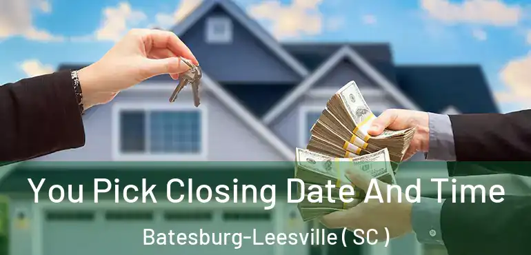 You Pick Closing Date And Time Batesburg-Leesville ( SC )