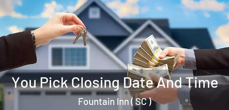 You Pick Closing Date And Time Fountain Inn ( SC )
