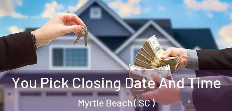 You Pick Closing Date And Time Myrtle Beach ( SC )